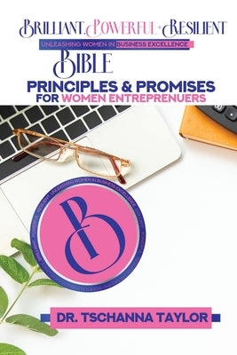 Brilliant, Powerful & Resilient: Bible Principles & Promises for Women Entrepreneurs by Taylor, Tschanna