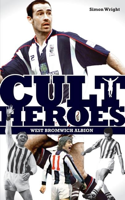 West Bromwich Albion Cult Heroes by Wright, Simon