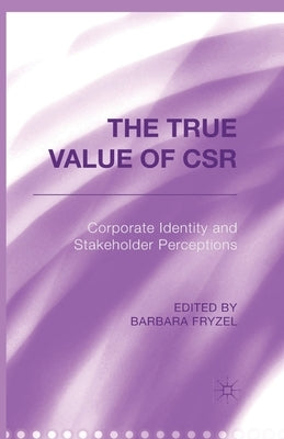 The True Value of Csr: Corporate Identity and Stakeholder Perceptions by Fryzel, B.