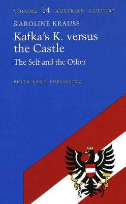 Kafka's K. Vs. the Castle: The Self & the Other by Zohn, Judith