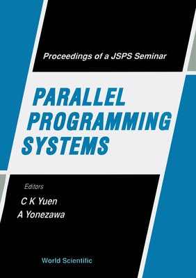 Parallel Programming Systems - Proceedings of a Jsps Seminar by Yuen, Chung Kwong