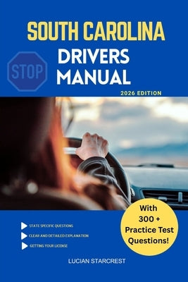 South Carolina Drivers Manual: Comprehensive Guide to Passing the South Carolina Drivers Test and Safe Driving by Starcrest, Lucian