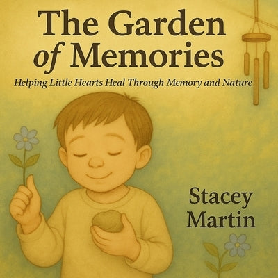 The Garden of Memories: Helping Little Hearts Heal Through Memory and Nature by Martin, Stacey
