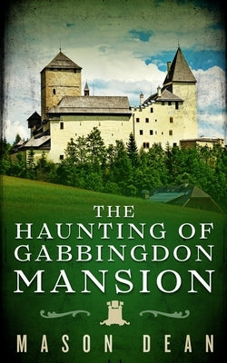 The Haunting of Gabbingdon Mansion by Dean, Mason