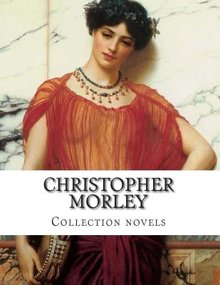 Christopher Morley, Collection novels by Morley, Christopher