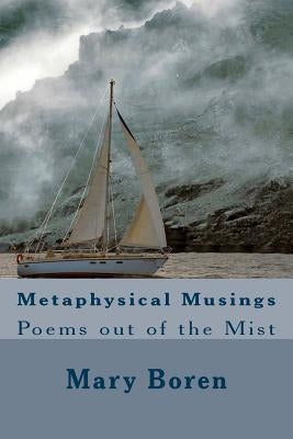 Metaphysical Musings: Poems out of the Mist by Boren, Mary