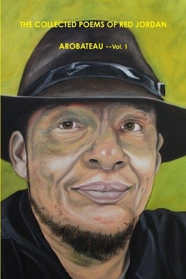 The Collected Poems Of Red Jordan Arobateau (1957 -1978) --I. by Arobateau, Red Jordan