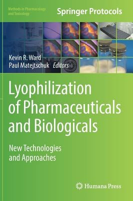 Lyophilization of Pharmaceuticals and Biologicals: New Technologies and Approaches by Ward, Kevin R.
