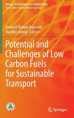 Potential and Challenges of Low Carbon Fuels for Sustainable Transport by Agarwal, Avinash Kumar