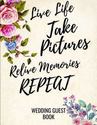 Live Life Take Pictures Relive Memories Repeat: Wedding Guest Book For Polaroids by Publishing, Love Books