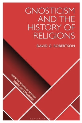 Gnosticism and the History of Religions by Robertson, David G.
