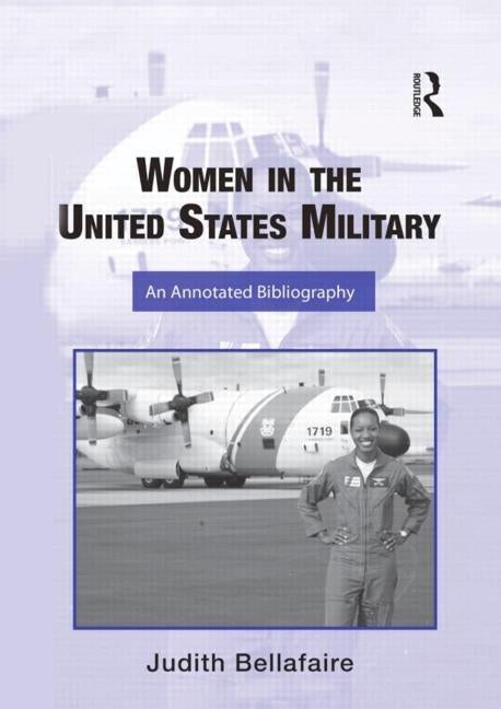 Women in the United States Military: An Annotated Bibliography by Bellafaire, Judith
