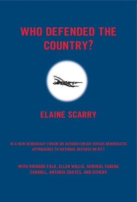 Who Defended the Country? A New Democracy Forum on Citizenship, National Security, and 9/11 by Scarry, Elaine