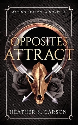 Opposites Attract: A Mating Season Novella by Carson, Heather K.
