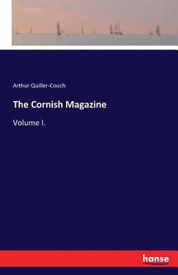 The Cornish Magazine: Volume I. by Quiller-Couch, Arthur