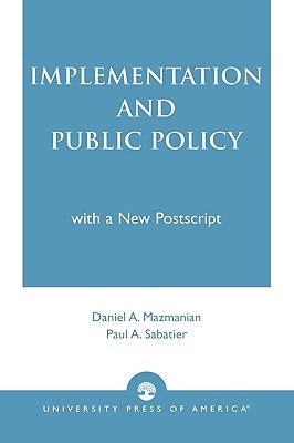 Implementation and Public Policy by Mazmanian, Daniel A.