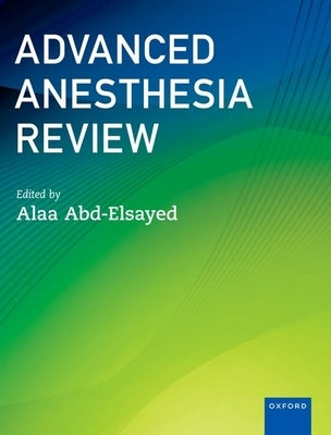 Advanced Anesthesia Review by Abd-Elsayed, Alaa
