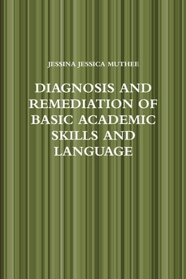 Diagnosis and Remediation of Basic Academic Skills and Language by Muthee, Jessina