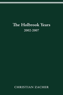 The Holbrook Years: 2002-2007 by Zacher, Christian