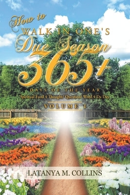 How to Walk in One's Due Season 365+ Days of the Year: Spiritual Food 4 Thought/ Question/ Word 4 Da Day by Collins, Latanya M.