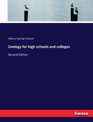 Zoology for high schools and colleges: Second Edition by Packard, Alpheus Spring
