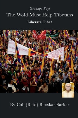 Grandpa Says The Wold Must Help Tibetans Liberate Tibet by (Retd), Col