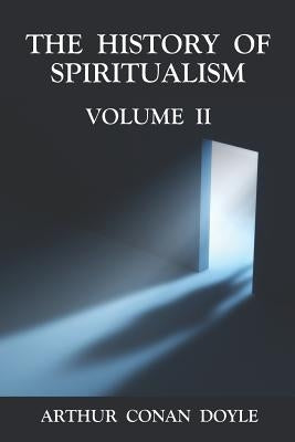 The History of Spiritualism Volume 2 by Doyle, Arthur Conan