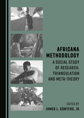 Africana Methodology: A Social Study of Research, Triangulation and Meta-Theory by Conyer Jr. James L.