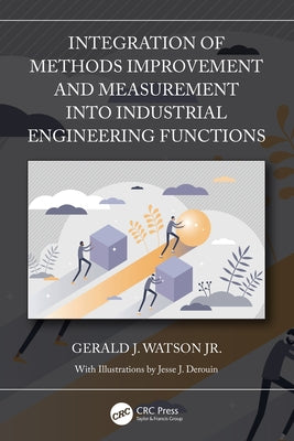 Integration of Methods Improvement and Measurement into Industrial Engineering Functions by Watson, Gerald J., Jr.