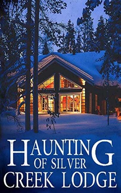The Haunting of Silver Creek Lodge by Clarke, Alexandria