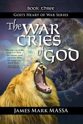 The War Cries of God: Releasing God's Roar in our Warfare-Worship by Massa, Mark
