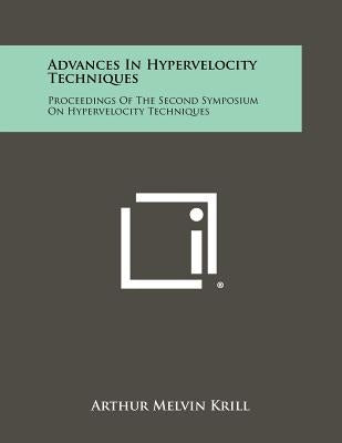 Advances in Hypervelocity Techniques: Proceedings of the Second Symposium on Hypervelocity Techniques by Krill, Arthur Melvin