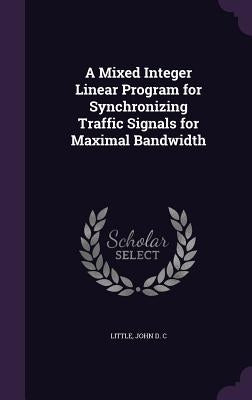A Mixed Integer Linear Program for Synchronizing Traffic Signals for Maximal Bandwidth by Little, John D. C.