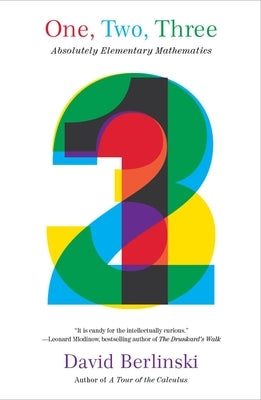 One, Two, Three: Absolutely Elementary Mathematics by Berlinski, David