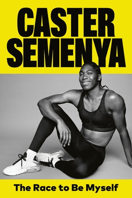 The Race to Be Myself: A Memoir by Semenya, Caster