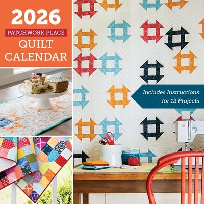 2026 Patchwork Place Quilt Calendar: Includes Instructions for 12 Projects by C&t Publishing