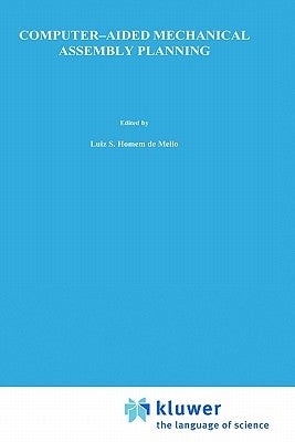 Computer-Aided Mechanical Assembly Planning by Homem De Mello, Luis S.