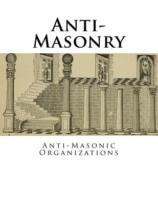 Anti-Masonry: Anti-Masonic Organizations by Harrison, Rich