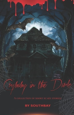 Crybaby in the Dark: A collection of short horror stories by Southbay