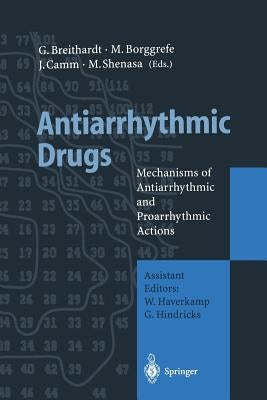 Antiarrhythmic Drugs: Mechanisms of Antiarrhythmic and Proarrhythmic Actions by Haverkamp, W.