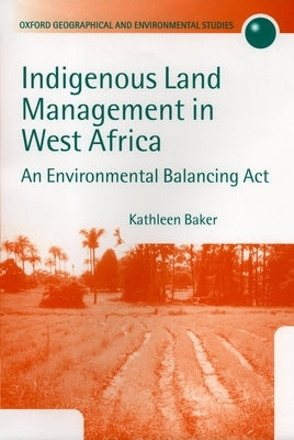 Indigenous Land Management in West Africa: An Environmental Balancing ACT by Baker, Kathleen M.