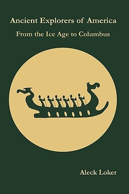 Ancient Explorers of America: From the Ice Age to Columbus by Loker, Aleck