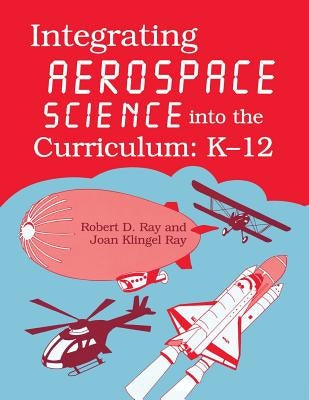 Integrating Aerospace Science Into the Curriculum: K-12 by Flack, Jerry D.