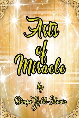 Arts of Miracle by Gold-Idowu, Bimpe