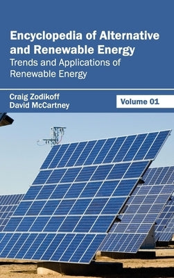 Encyclopedia of Alternative and Renewable Energy: Volume 01 (Trends and Applications of Renewable Energy) by Zodikoff, Craig