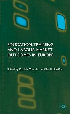 Education, Training and Labour Market Outcomes in Europe by Checchi, D.