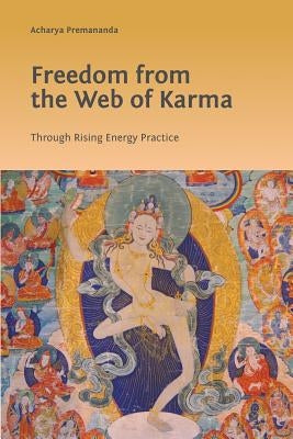 Freedom from the Web of Karma: Through Rising Energy Practice by Premananda, Acharya