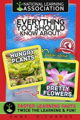 Everything You Should Know About: Hungry Plants and Pretty Flowers by Richards, Anne