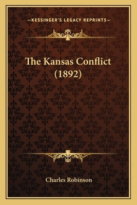 The Kansas Conflict (1892) by Robinson, Charles