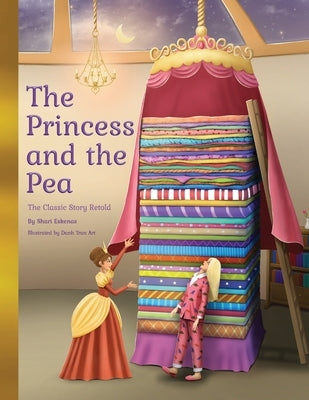 The Princess and the Pea: The Classic Story Retold by Eskenas, Shari